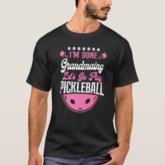 Pickleball Grandma, ik ben klaar, grootmaing Laten T-shirt (Voorkant)