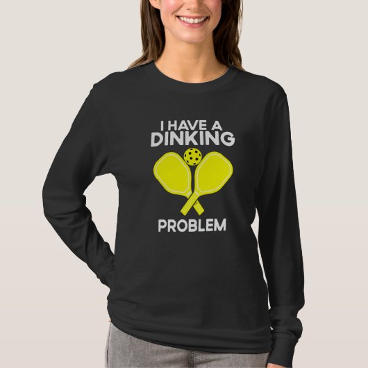 Pickleball I Have A Dinking Problem T-shirt (Voorkant)
