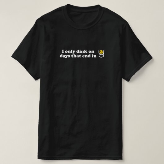 Pickleball - Ik gooi alleen op dagen die eindigen  T-shirt (Design voorkant)