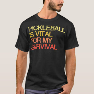 Pickleball is van vitaal belang voor mijn overleve t-shirt