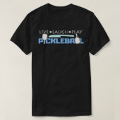 Pickleball Player Gift Live Laugh And Play Pickleb T-shirt (Design voorkant)