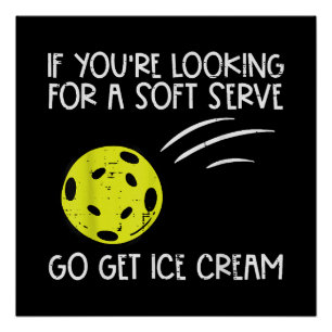 Pickleball Soft Serve Get Ice Cream Pickle Ball Me Perfect Poster