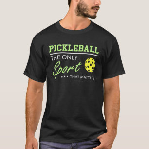 Pickleball speelt de enige sport die telt t-shirt