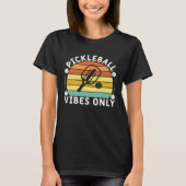 Pickleball Vibes Only Player Humor T-shirt (Voorkant)