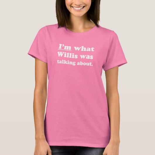Pickup Lines - IM WAAR WILLIS HET OVER HAD.JP T-shirt (Voorkant)