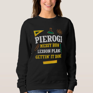 Pierogi Wanordelijke Bun Lesplannen Leraar Humor P Trui