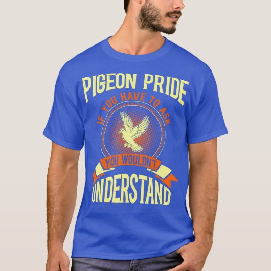 Pigeon Pride If You Have To Ask Gift Tshirt (Devant)
