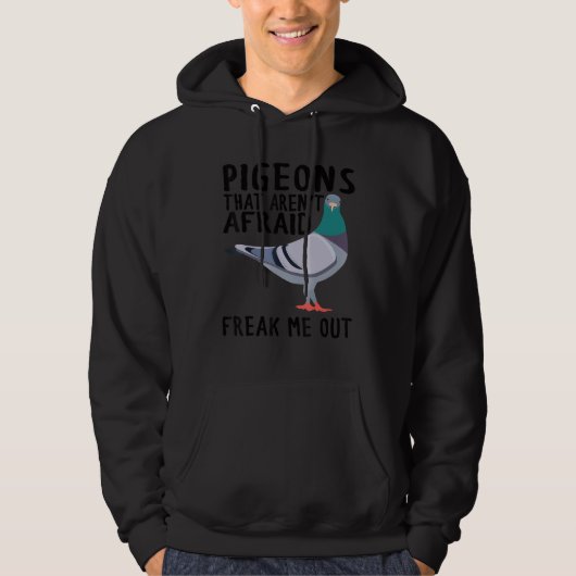 Pigeons That Aren't Afraid Freak Me Out Hoodie (Voorkant)