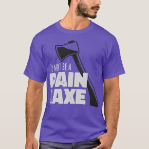 Pijn in de Ax 1 T-shirt