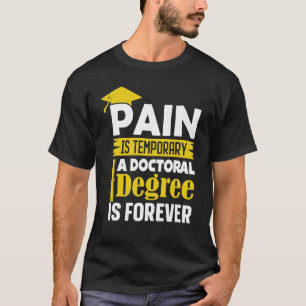 Pijn in Phd-graad is tijdelijk een doctoraatsgraad T-shirt