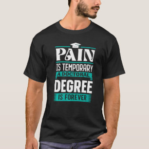 Pijn in Phd-graad is tijdelijk een doctoraatsgraad T-shirt