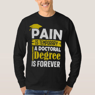Pijn in Phd-graad is tijdelijk een doctoraatsgraad T-shirt