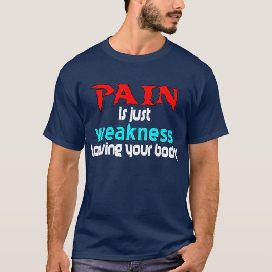 Pijn is gewoon zwakte die je lichaam achterlaat t-shirt (Voorkant)