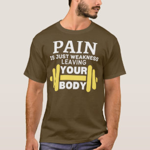 Pijn is gewoon zwakte die uw lichaam verlaat 2 t-shirt