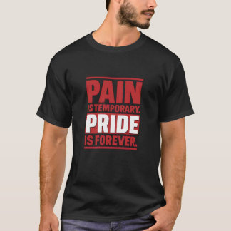 Pijn is tijdelijk trots. t-shirt