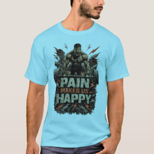 Pijn maakt ons gelukkig - Zware taken Motiverend T-shirt