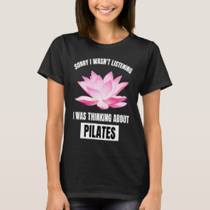 Pilates hou van sorry dat ik niet aan het luistere t-shirt