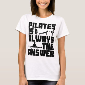 Pilates is altijd het antwoord t-shirt