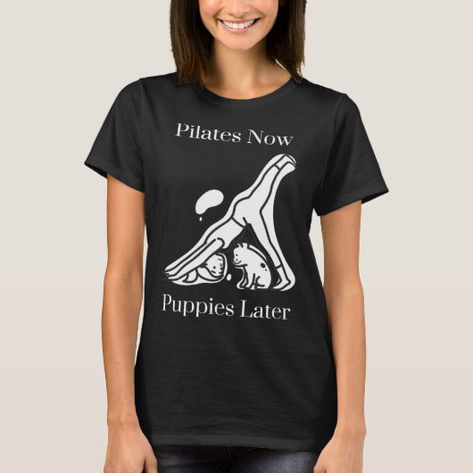 Pilates Now Puppies Later T-shirt (Voorkant)
