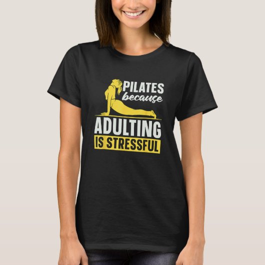 Pilates omdat volwassen zijn stressvol is, houdt v t-shirt (Voorkant)