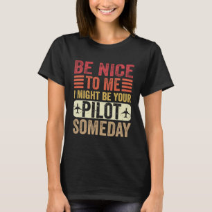 Piloot Wees aardig Ik zou je piloot kunnen zijn P T-shirt