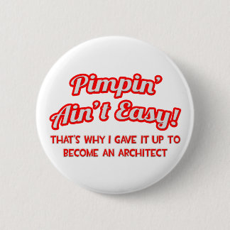 Pimpin' Ain't Easy ... Architect Ronde Button 5,7 Cm
