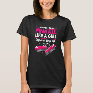 Pinball I Know I Play Pinball Like A Girl T-shirt