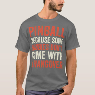Pinball is de beste Hobby Machines Arcade Funny Ga T-shirt