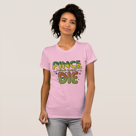 Pinch me en sterf t-shirt (Voorkant volledig)