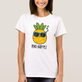 Pine-nap-ple Grappig Fruit Ananas Pun T-shirt (Voorkant)