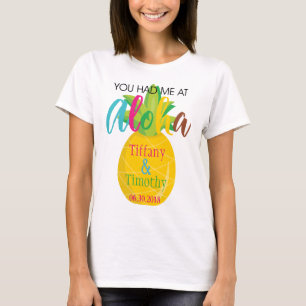 Pineappel Wedding Theme Je had me op Aloha T-shirt