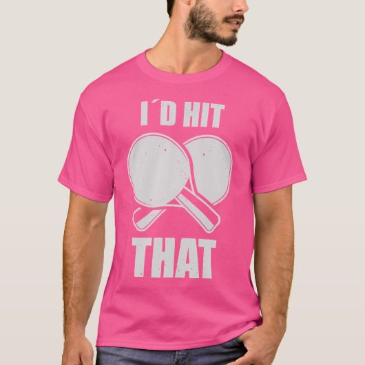 Ping Pong Id Hit That Table Tennis Player T-shirt (Voorkant)