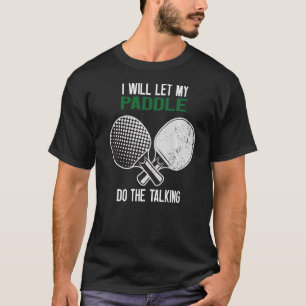 Ping Pong ik laat mijn peddel het gesprek voeren T-shirt