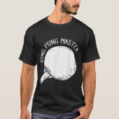 Ping Pong Master Funny Gezegde Table Tennis T-shirt (Voorkant)