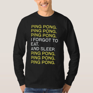 Ping Pong No Eat No Sleep Ping Pong T-shirt