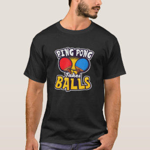 Ping Pong Takes Balls Design Tafeltennis T-shirt