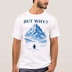Pinguïn Maar Waarom Bergen Motivatie Pinguïn T-shirt