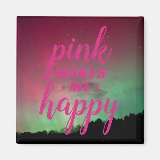 Pink Makes Me Happy with Aurora Magnet (Devant)