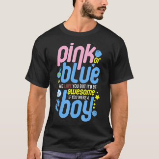 Pink Or Blue We Love You But Awesome If Boy Gender T-shirt