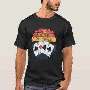 Pinochle Speler Geen Huilen bij Pinochle Kaartspel T-shirt