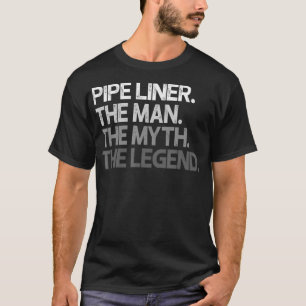 Pipe Liner Pipeliner Het Man Myth Legend Gift _1 T-shirt
