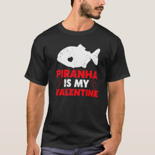 Piranha Is Mijn Valentijn Grappige Piranha Vis Val T-shirt