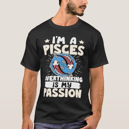 Pisces Zodiac I'm A Pisces  Overthinking Is My Pas T-shirt (Voorkant)