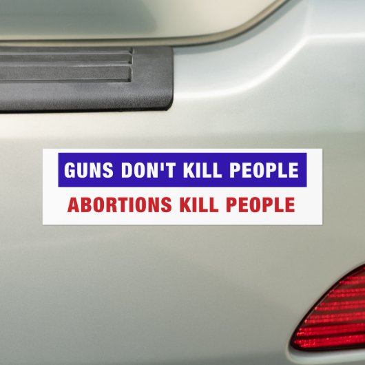 Pistolen doden geen mensen. Aborties doden mensen. Bumpersticker (Op auto)