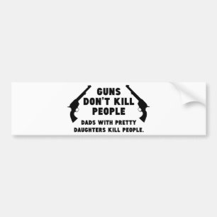 Pistolen doden geen mensen. Dads met dochters Bumpersticker