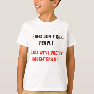 Pistolen doden geen mensen. Voor Dads met dochters T-shirt