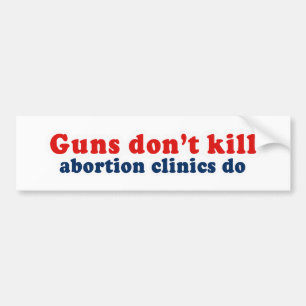 Pistolen doden niet. Abortierklinieken wel. Bumpersticker