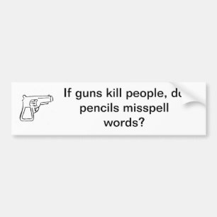 Pistolen doden niet, Pencils wel. Bumpersticker