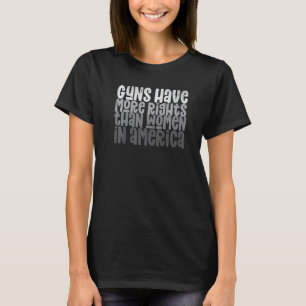 Pistolen hebben meer rechten dan vrouwen in Amerik T-shirt