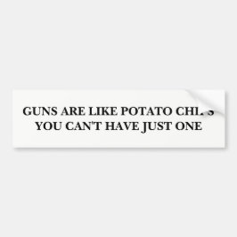 Pistolen zijn net als aardappelchips bumpersticker